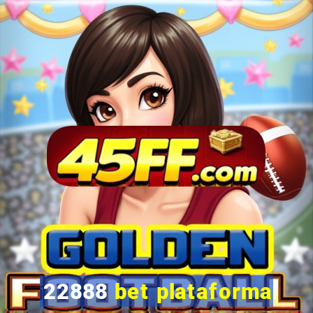 22888 bet plataforma
